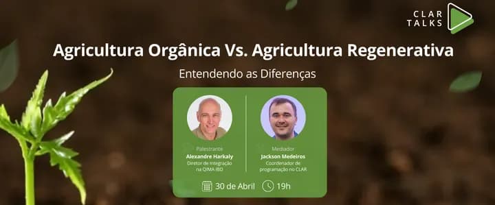 CLAR Talks: agricultura orgânica versus agricultura regenerativa